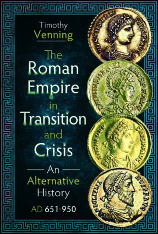 The Roman Empire in Transition and Crisis - Timothy Venning