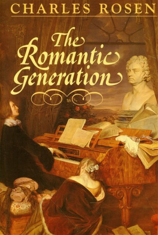 The Romantic Generation - Charles Rosen