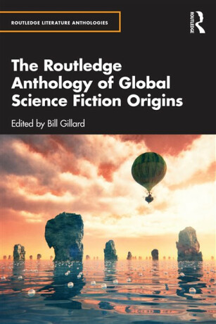 The Routledge Anthology of Global Science Fiction Origins - 