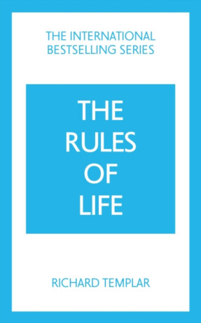 The Rules of Life: A personal code for living a better, happier, more successful kind of life - Richard Templar