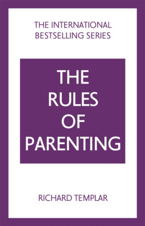 The Rules of Parenting: A Personal Code for Bringing Up Happy, Confident Children - Richard Templar