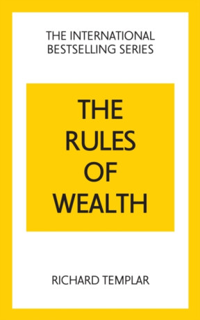 The Rules of Wealth: A Personal Code for Prosperity and Plenty - Richard Templar