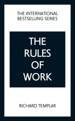 The Rules of Work: A definitive code for personal success - Richard Templar