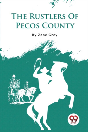 The Rustlers of Pecos County - Loren Zane Grey