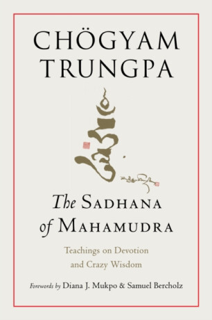 The Sadhana of Mahamudra - Chögyam Trungpa,Diana J. Mukpo
