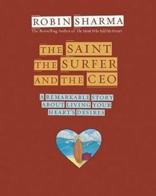 The Saint, the Surfer and the CEO - Robin S. Sharma