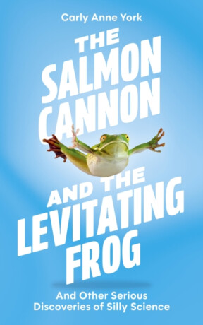 Salmon Cannon and the Levitating Frog - Carly Anne York