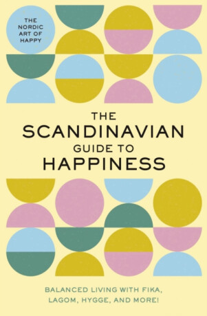 The Scandinavian Guide to Happiness - Tim Rayborn