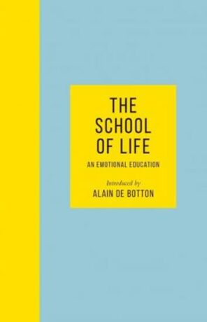 The School of Life : An Emotional Education - The School of Life