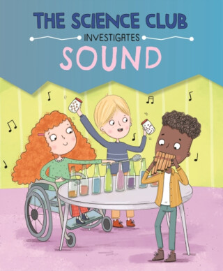 The Science Club Investigates: Sound - Mary Auld