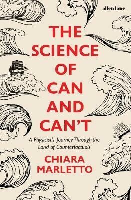 The Science of Can and Can´t : A Physicist´s Journey Through the Land of Counterfactuals - Marletto Chaira
