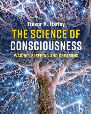 The Science of Consciousness - Trevor A.  Harley