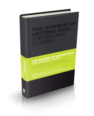 The Science of Getting Rich - Tom Butler-Bowdon,Wallace Wattles