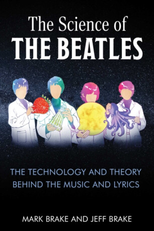 The Science of The Beatles - Mark Brake,Dr. Jeff Brake