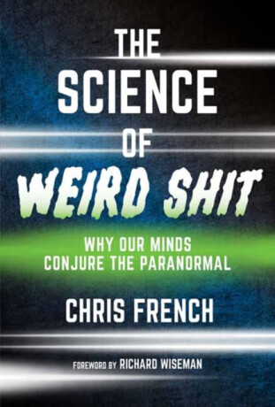 The Science of Weird Shit - Richard Wiseman,Chris French
