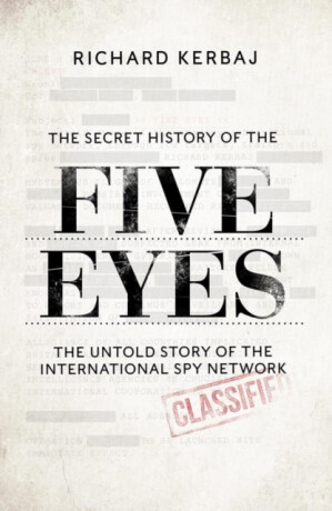 The Secret History of the Five Eyes - Richard Kerbaj