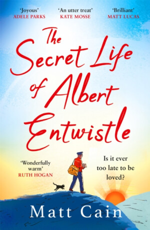 The Secret Life of Albert Entwistle - Matt Cain