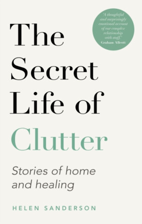 The Secret Life of Clutter - Helen Sanderson