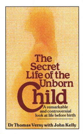The Secret Life Of The Unborn Child - John Kelly,Dr Thomas Verny