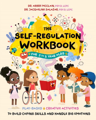 The Self-Regulation Workbook for 3 to 5 Year Olds - Abbre McClain,Jacqueline Salazar
