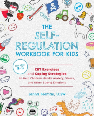 The Self-Regulation Workbook for Kids - Jenna Berman