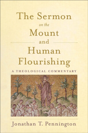 The Sermon on the Mount and Human Flourishing - Jonathan T. Pennington
