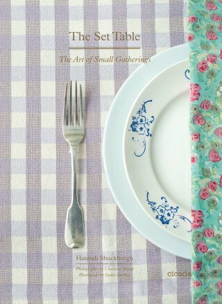 The Set Table: The Art of Small Gatherings - Hannah Shuckburgh,Charlotte Bland