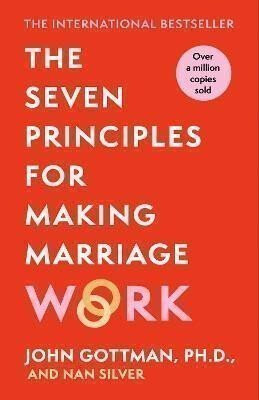 Seven Principles For Making Marriage Work - John M. Gottman