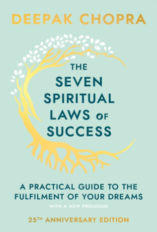 The Seven Spiritual Laws Of Success - Dr Deepak Chopra