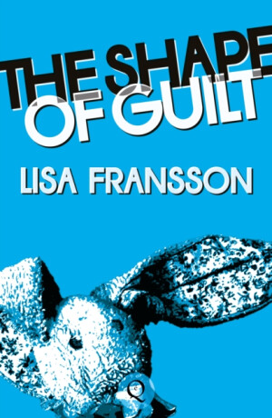 The Shape of Guilt - Lisa Fransson