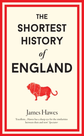 The Shortest History of England - James Hawes
