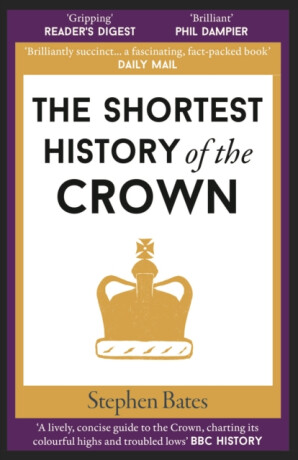 The Shortest History of the Crown - Stephen Bates