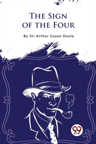 The Sign of the Four - Sir Arthur Conan Doyle