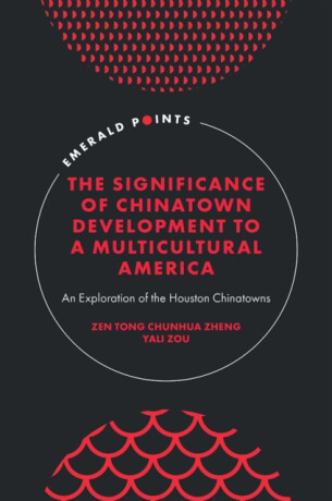 The Significance of Chinatown Development to a Multicultural America - Yali  Zou,Zen Tong Chunhua  Zheng