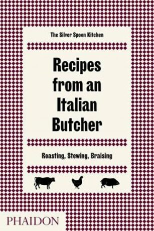 Recipes from an Italian Butcher - The Silver Spoon Kitchen