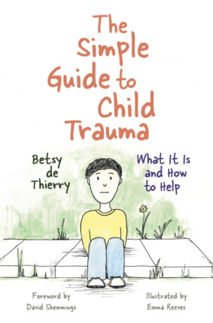 The Simple Guide to Child Trauma - Betsy de Thierry