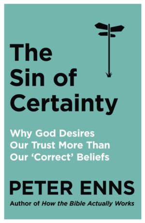 The Sin of Certainty - Peter Enns
