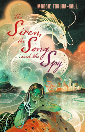 The Siren, the Song and the Spy - Tokuda-Hall Maggie