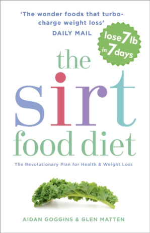 The Sirtfood Diet - Glen Matten,Aidan Goggins