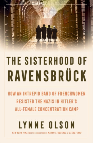 The Sisterhood of Ravensbruck - Olson Lynne