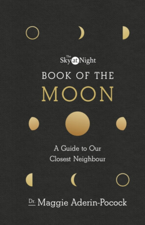 The Sky at Night: Book of the Moon â€“ A Guide to Our Closest Neighbour - Dr Maggie Aderin-Pocock