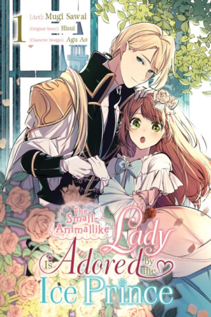 The Small-Animallike Lady Is Adored by the Ice Prince, Vol. 1 (manga) - Emma Schumacker,Oliva Osanz Gonzalez,Mugi Sawai,Hisui Hisui