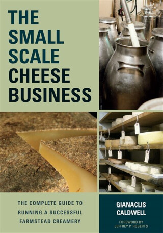 The Small-Scale Cheese Business - Gianaclis Caldwell
