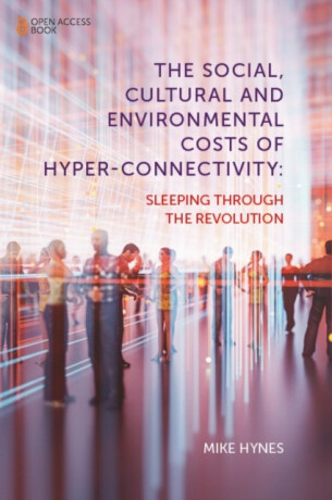 The Social, Cultural and Environmental Costs of Hyper-Connectivity - Mike  Hynes