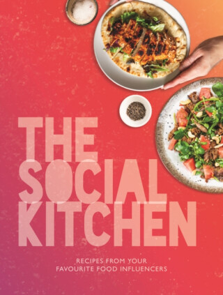 The Social Kitchen - Recipes from your favourite food influencers - Kate Reeves-Brown