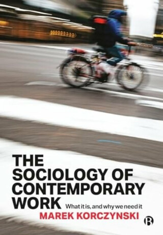 The Sociology of Contemporary Work - Marek  Korczynski