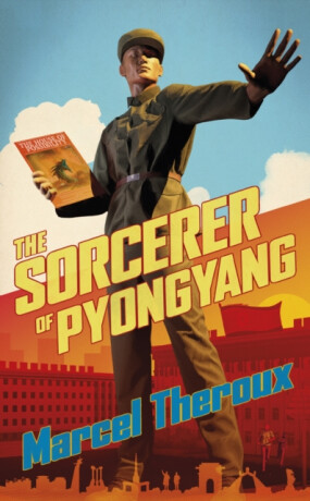 The Sorcerer of Pyongyang - Marcel Theroux