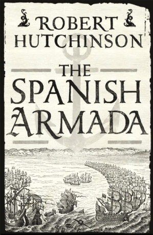 The Spanish Armada - Robert Hutchinson