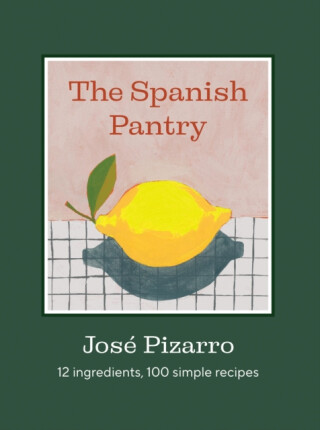 The Spanish Pantry - José Pizarro