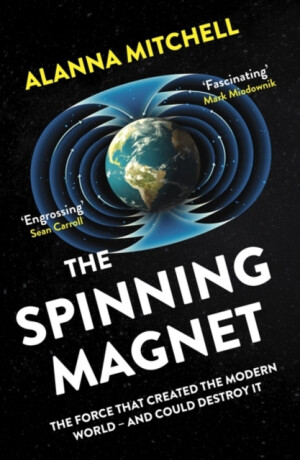 The Spinning Magnet - Alanna Mitchell